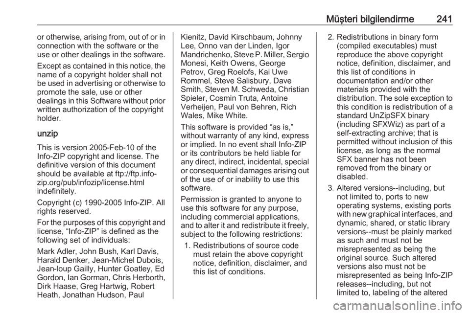 OPEL CROSSLAND X 2017.75  Sürücü El Kitabı (in Turkish) Müşteri bilgilendirme241or otherwise, arising from, out of or in
connection with the software or the
use or other dealings in the software.
Except as contained in this notice, the
name of a copyrigh