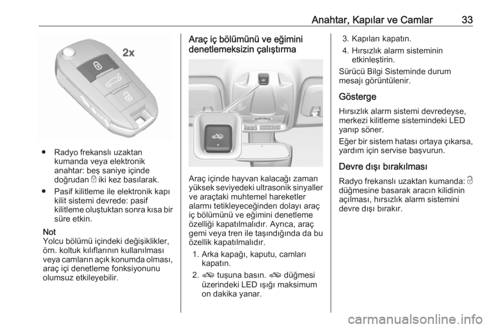 OPEL CROSSLAND X 2017.75  Sürücü El Kitabı (in Turkish) Anahtar, Kapılar ve Camlar33
● Radyo frekanslı uzaktankumanda veya elektronik
anahtar: beş saniye içinde
doğrudan  e iki kez basılarak.
● Pasif kilitleme ile elektronik kapı kilit sistemi d