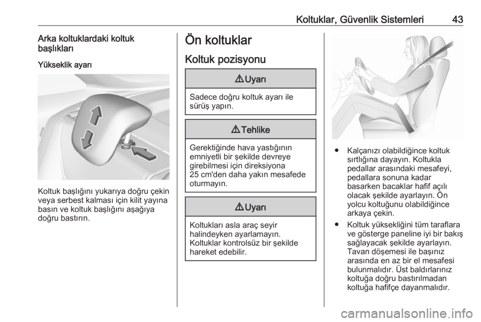 OPEL CROSSLAND X 2017.75  Sürücü El Kitabı (in Turkish) Koltuklar, Güvenlik Sistemleri43Arka koltuklardaki koltuk
başlıkları
Yükseklik ayarı
Koltuk başlığını yukarıya doğru çekin
veya serbest kalması için kilit yayına basın ve koltuk baş