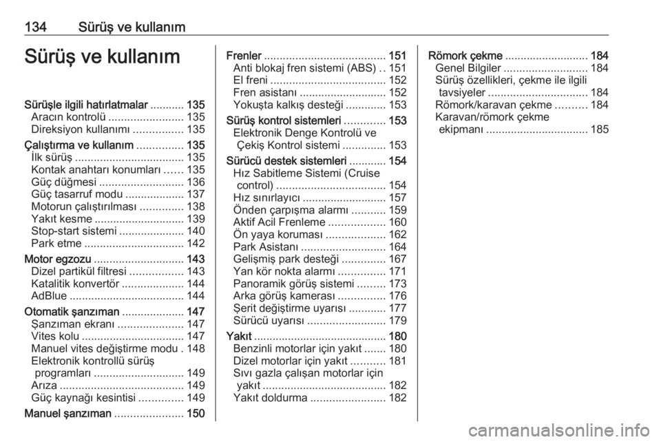 OPEL CROSSLAND X 2018  Sürücü El Kitabı (in Turkish) 134Sürüş ve kullanımSürüş ve kullanımSürüşle ilgili hatırlatmalar...........135
Aracın kontrolü ........................ 135
Direksiyon kullanımı ................135
Çalıştırma ve 
