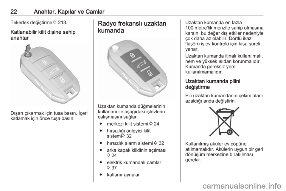 OPEL CROSSLAND X 2018  Sürücü El Kitabı (in Turkish) 22Anahtar, Kapılar ve CamlarTekerlek değiştirme 3 218.
Katlanabilir kilit dişine sahip
anahtar
Dışarı çıkarmak için tuşa basın. İçeri
katlamak için önce tuşa basın.
Radyo frekanslı 