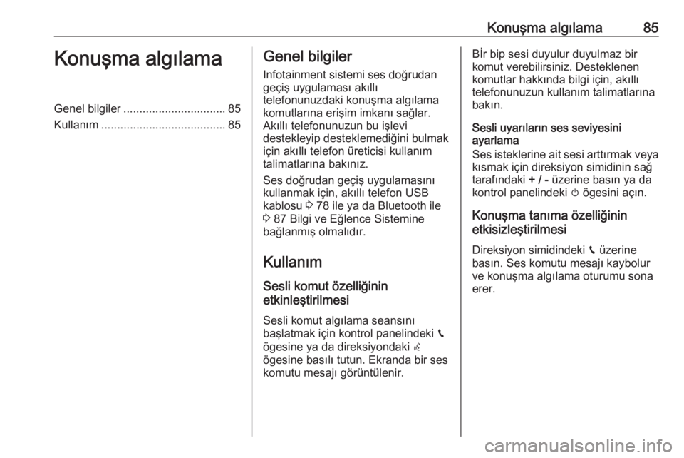 OPEL CROSSLAND X 2018.5  Bilgi ve Eğlence Sistemi Kılavuzu (in Turkish) Konuşma algılama85Konuşma algılamaGenel bilgiler................................ 85
Kullanım ....................................... 85Genel bilgiler
Infotainment sistemi ses doğrudan
geçiş uy