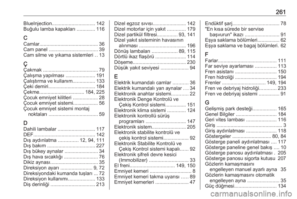 OPEL CROSSLAND X 2018.5  Sürücü El Kitabı (in Turkish) 261BlueInjection............................... 142
Buğulu lamba kapakları  .............116
C Camlar .......................................... 36
Cam panel  ................................... 39
