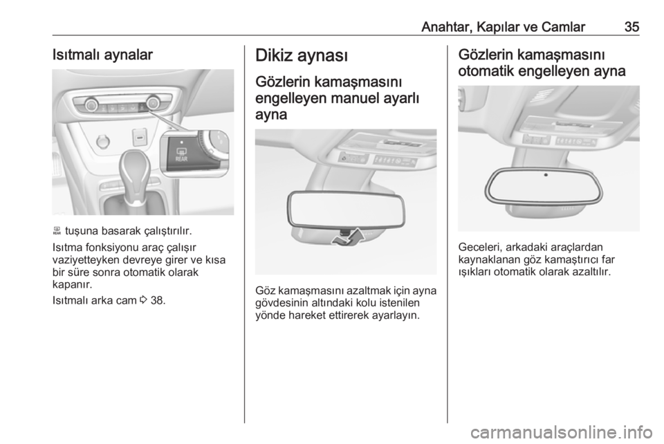 OPEL CROSSLAND X 2018.5  Sürücü El Kitabı (in Turkish) Anahtar, Kapılar ve Camlar35Isıtmalı aynalar
b tuşuna basarak çalıştırılır.
Isıtma fonksiyonu araç çalışır
vaziyetteyken devreye girer ve kısa
bir süre sonra otomatik olarak
kapanır