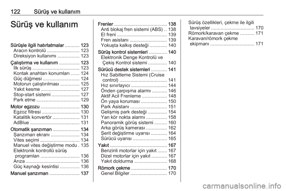 OPEL CROSSLAND X 2019.75  Sürücü El Kitabı (in Turkish) 122Sürüş ve kullanımSürüş ve kullanımSürüşle ilgili hatırlatmalar...........123
Aracın kontrolü ........................ 123
Direksiyon kullanımı ................123
Çalıştırma ve 