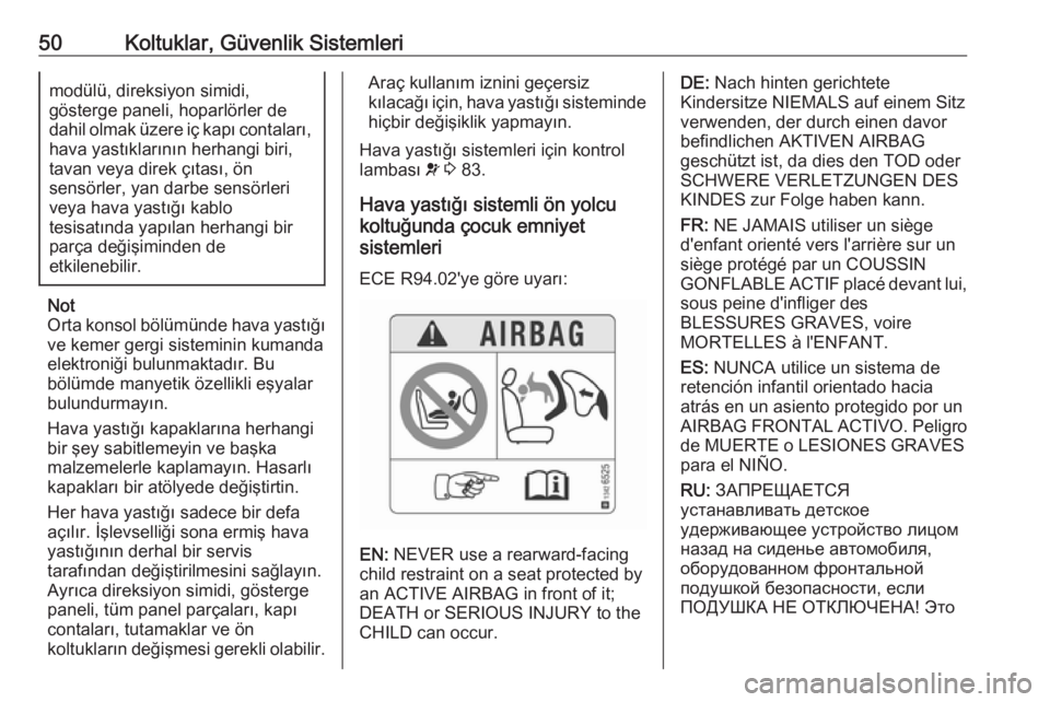 OPEL CROSSLAND X 2019.75  Sürücü El Kitabı (in Turkish) 50Koltuklar, Güvenlik Sistemlerimodülü, direksiyon simidi,
gösterge paneli, hoparlörler de
dahil olmak üzere iç kapı contaları,
hava yastıklarının herhangi biri,
tavan veya direk çıtası