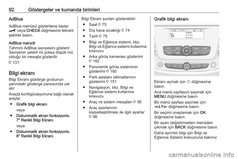 OPEL CROSSLAND X 2019.75  Sürücü El Kitabı (in Turkish) 92Göstergeler ve kumanda birimleriAdBlueAdBlue menüsü gösterilene kadar
M  veya  CHECK  düğmesine tekrarlı
şekilde basın.
AdBlue menzili
Tahmini AdBlue seviyesini gösterir.
Seviyenin yeterli