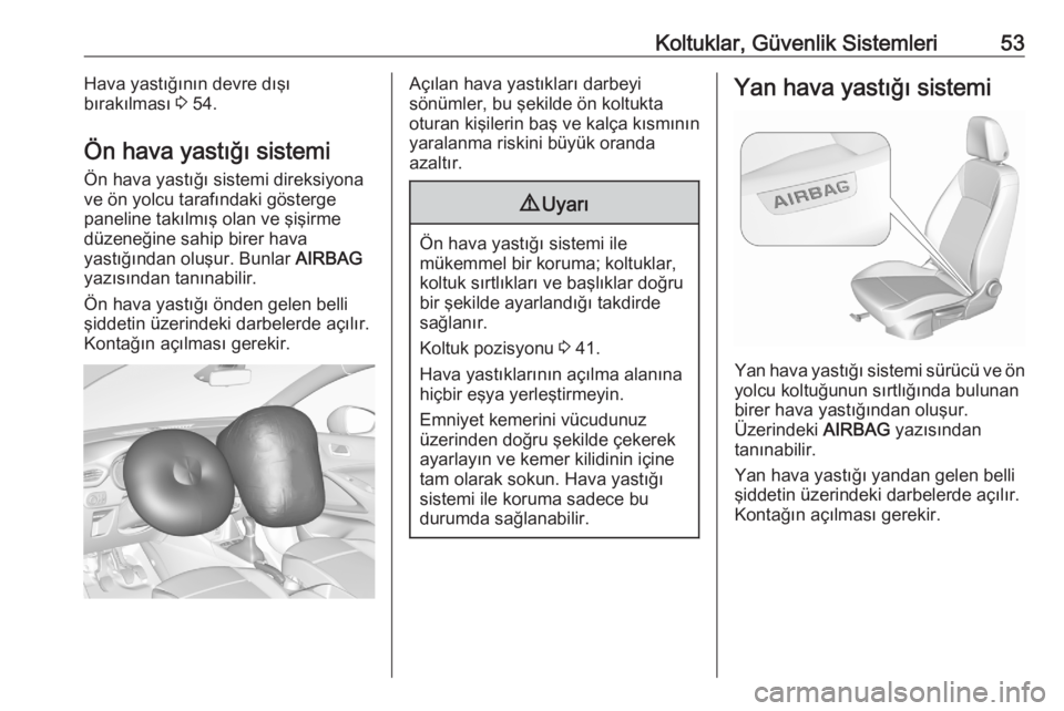 OPEL CROSSLAND X 2020  Sürücü El Kitabı (in Turkish) Koltuklar, Güvenlik Sistemleri53Hava yastığının devre dışı
bırakılması  3 54.
Ön hava yastığı sistemi Ön hava yastığı sistemi direksiyona
ve ön yolcu tarafındaki gösterge
panelin