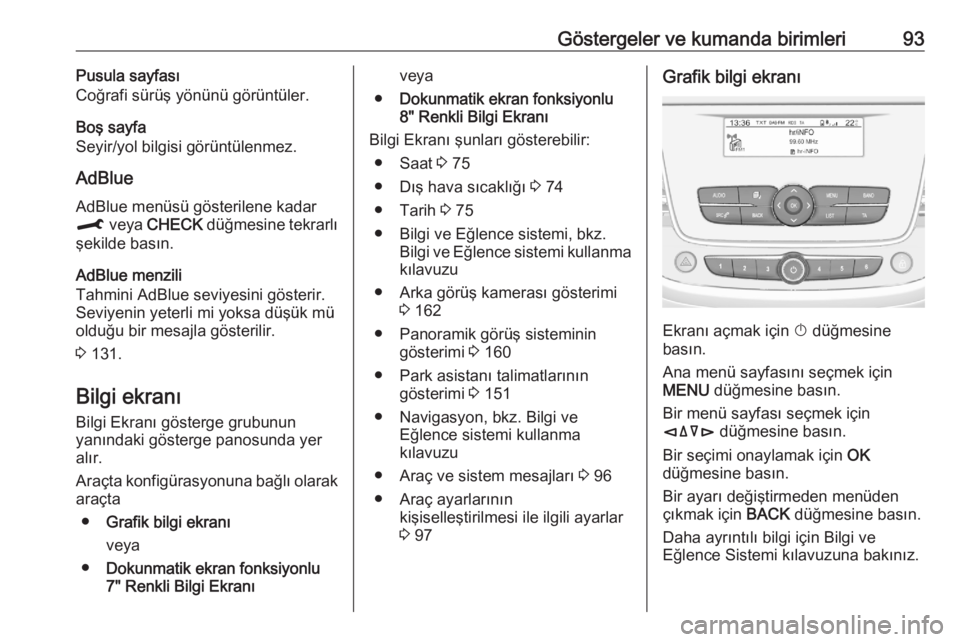 OPEL CROSSLAND X 2020  Sürücü El Kitabı (in Turkish) Göstergeler ve kumanda birimleri93Pusula sayfası
Coğrafi sürüş yönünü görüntüler.
Boş sayfa
Seyir/yol bilgisi görüntülenmez.
AdBlue AdBlue menüsü gösterilene kadar
M  veya  CHECK  d