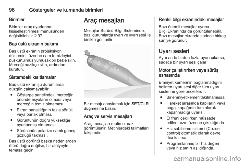 OPEL CROSSLAND X 2020  Sürücü El Kitabı (in Turkish) 96Göstergeler ve kumanda birimleriBirimlerBirimler araç ayarlarının
kişiselleştirilmesi menüsünden
değiştirilebilir  3 97.
Baş üstü ekranın bakımı Baş üstü ekranın projeksiyon
düz