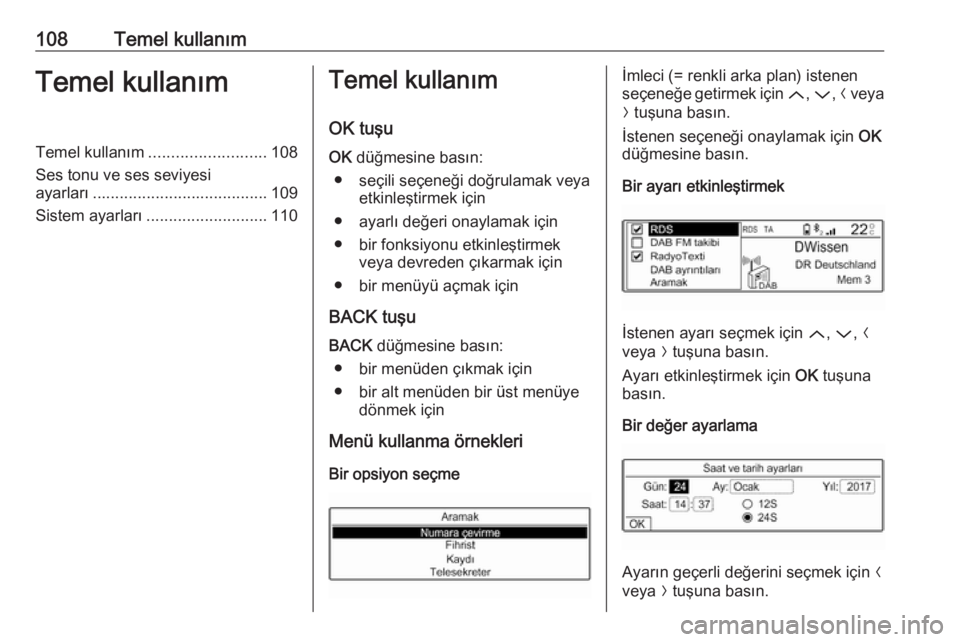 OPEL GRANDLAND X 2018.5  Bilgi ve Eğlence Sistemi Kılavuzu (in Turkish) 108Temel kullanımTemel kullanımTemel kullanım.......................... 108
Ses tonu ve ses seviyesi ayarları ....................................... 109
Sistem ayarları .........................