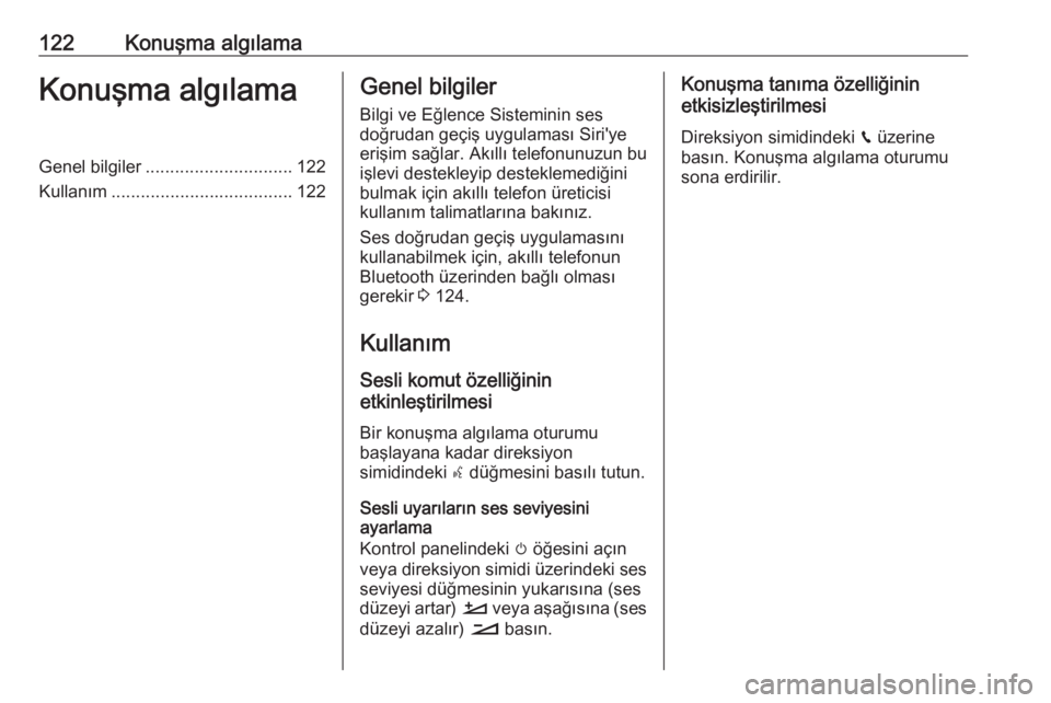 OPEL GRANDLAND X 2018.5  Bilgi ve Eğlence Sistemi Kılavuzu (in Turkish) 122Konuşma algılamaKonuşma algılamaGenel bilgiler.............................. 122
Kullanım ..................................... 122Genel bilgiler
Bilgi ve Eğlence Sisteminin ses
doğrudan ge�