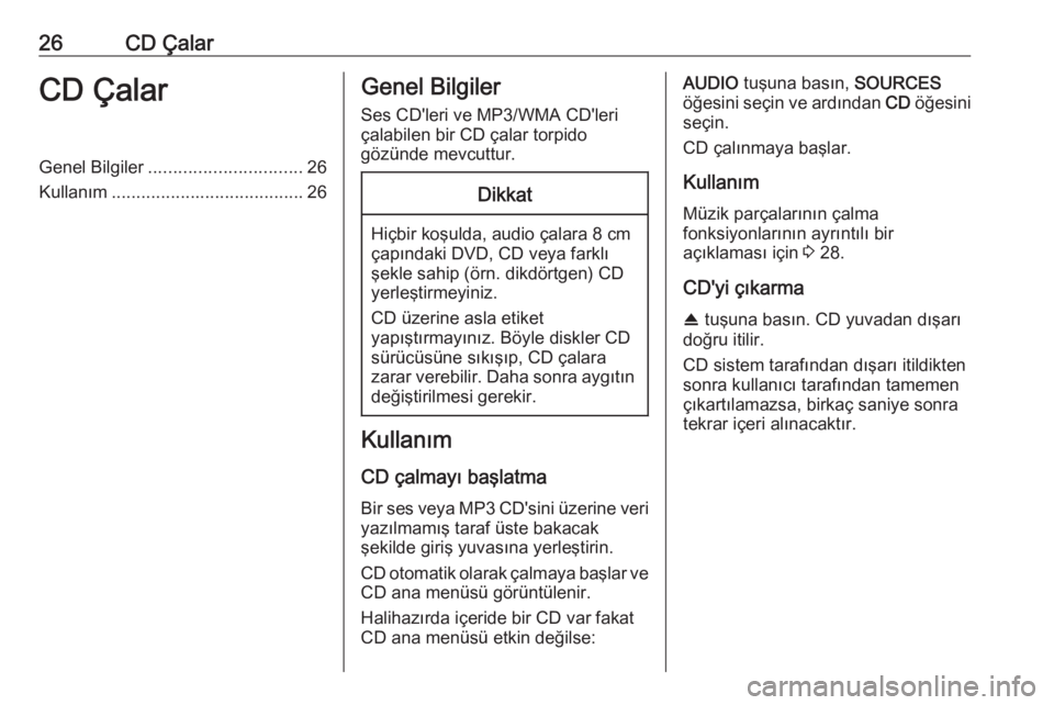 OPEL GRANDLAND X 2018.5  Bilgi ve Eğlence Sistemi Kılavuzu (in Turkish) 26CD ÇalarCD ÇalarGenel Bilgiler............................... 26
Kullanım ....................................... 26Genel Bilgiler
Ses CD'leri ve MP3/WMA CD'leri
çalabilen bir CD çalar 