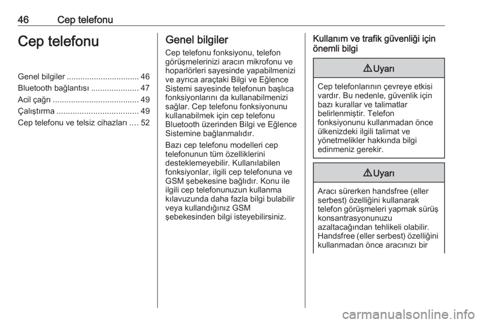 OPEL GRANDLAND X 2018.5  Bilgi ve Eğlence Sistemi Kılavuzu (in Turkish) 46Cep telefonuCep telefonuGenel bilgiler................................ 46
Bluetooth bağlantısı .....................47
Acil çağrı ...................................... 49
Çalıştırma .....