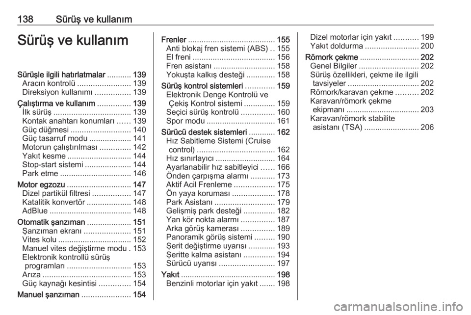 OPEL GRANDLAND X 2018.5  Sürücü El Kitabı (in Turkish) 138Sürüş ve kullanımSürüş ve kullanımSürüşle ilgili hatırlatmalar...........139
Aracın kontrolü ........................ 139
Direksiyon kullanımı ................139
Çalıştırma ve 