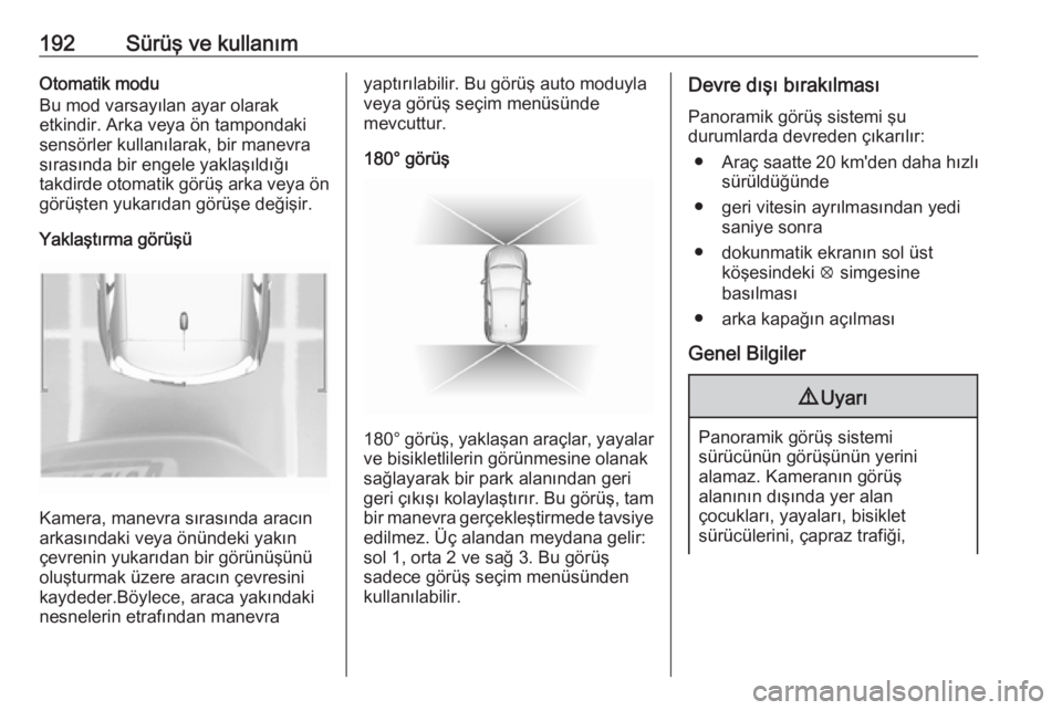 OPEL GRANDLAND X 2018.5  Sürücü El Kitabı (in Turkish) 192Sürüş ve kullanımOtomatik modu
Bu mod varsayılan ayar olarak
etkindir. Arka veya ön tampondaki
sensörler kullanılarak, bir manevra
sırasında bir engele yaklaşıldığı
takdirde otomatik