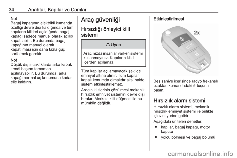 OPEL GRANDLAND X 2018.5  Sürücü El Kitabı (in Turkish) 34Anahtar, Kapılar ve CamlarNot
Bagaj kapağının elektrikli kumanda özelliği devre dışı kaldığında ve tüm kapıların kilitleri açıldığında bagaj
kapağı sadece manuel olarak açıl�
