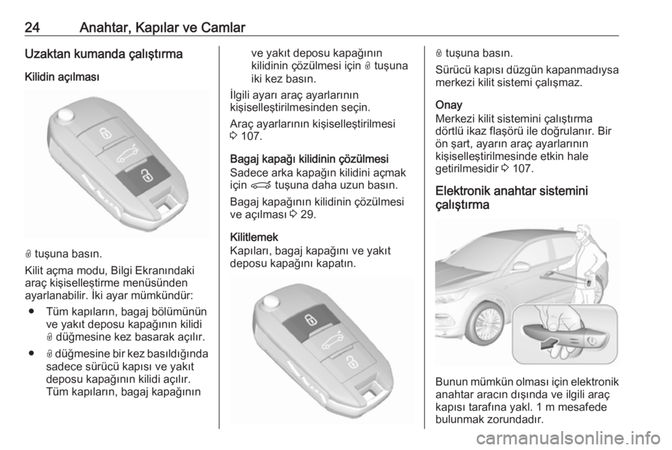 OPEL GRANDLAND X 2019  Sürücü El Kitabı (in Turkish) 24Anahtar, Kapılar ve CamlarUzaktan kumanda çalıştırma
Kilidin açılması
O  tuşuna basın.
Kilit açma modu, Bilgi Ekranındaki
araç kişiselleştirme menüsünden
ayarlanabilir. İki ayar m�