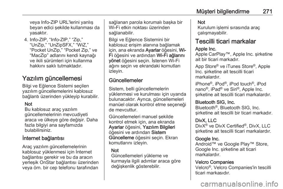 OPEL GRANDLAND X 2019  Sürücü El Kitabı (in Turkish) Müşteri bilgilendirme271veya Info-ZIP URL'lerini yanlış
beyan edici şekilde kullanması da yasaktır.
4. Info-ZIP, “Info-ZIP,” “Zip,” “UnZip,” “UnZipSFX,” “WiZ,”
“Pocket
