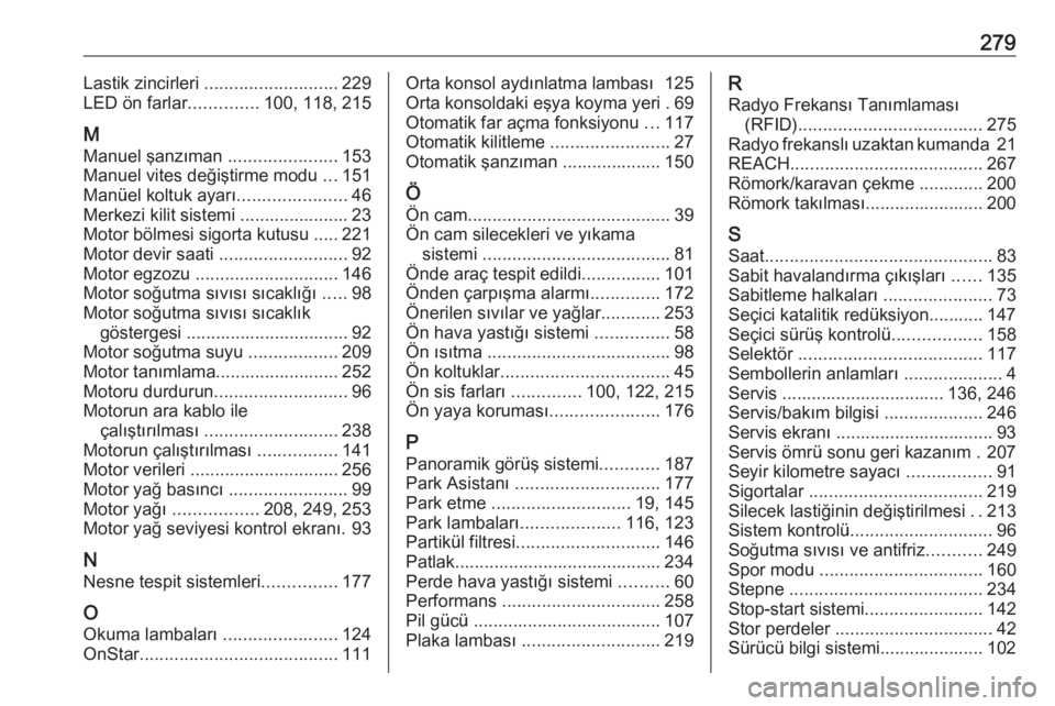 OPEL GRANDLAND X 2019  Sürücü El Kitabı (in Turkish) 279Lastik zincirleri ........................... 229
LED ön farlar ..............100, 118, 215
M
Manuel şanzıman  ......................153
Manuel vites değiştirme modu  ...151
Manüel koltuk aya