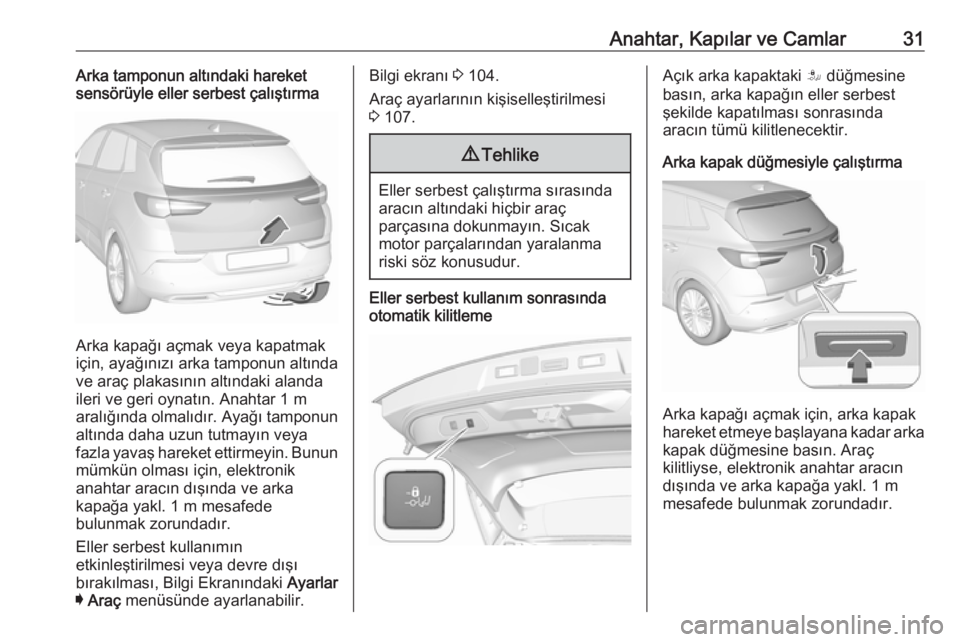 OPEL GRANDLAND X 2019  Sürücü El Kitabı (in Turkish) Anahtar, Kapılar ve Camlar31Arka tamponun altındaki hareket
sensörüyle eller serbest çalıştırma
Arka kapağı açmak veya kapatmak
için, ayağınızı arka tamponun altında
ve araç plakası