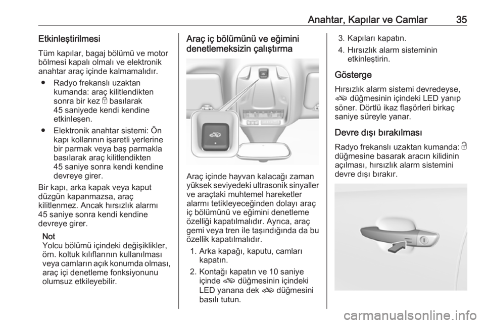 OPEL GRANDLAND X 2019  Sürücü El Kitabı (in Turkish) Anahtar, Kapılar ve Camlar35EtkinleştirilmesiTüm kapılar, bagaj bölümü ve motor
bölmesi kapalı olmalı ve elektronik
anahtar araç içinde kalmamalıdır.
● Radyo frekanslı uzaktan kumanda