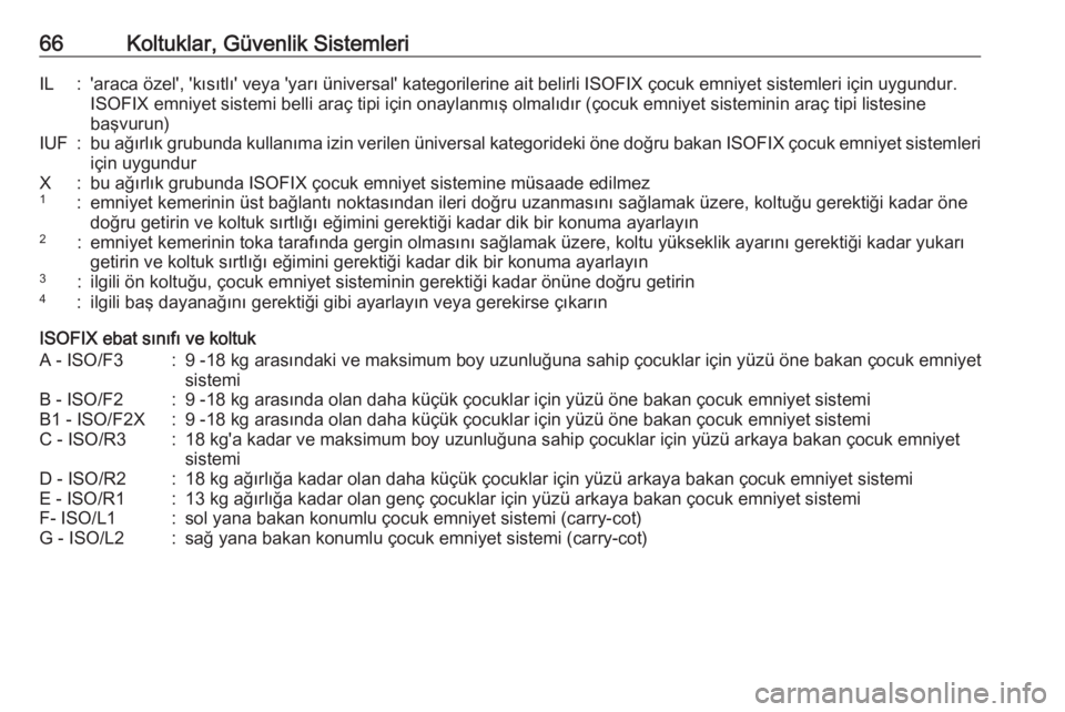 OPEL GRANDLAND X 2019  Sürücü El Kitabı (in Turkish) 66Koltuklar, Güvenlik SistemleriIL:'araca özel', 'kısıtlı' veya 'yarı üniversal' kategorilerine ait belirli ISOFIX çocuk emniyet sistemleri için uygundur.ISOFIX emniye