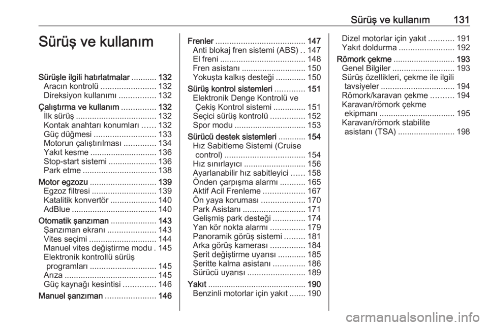OPEL GRANDLAND X 2019.75  Sürücü El Kitabı (in Turkish) Sürüş ve kullanım131Sürüş ve kullanımSürüşle ilgili hatırlatmalar...........132
Aracın kontrolü ........................ 132
Direksiyon kullanımı ................132
Çalıştırma ve 