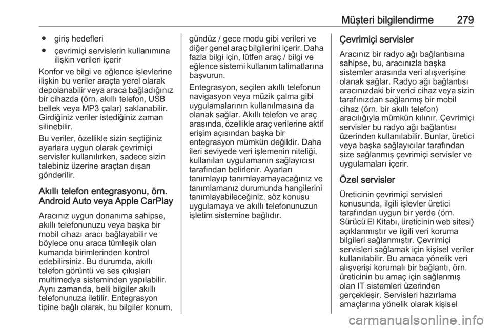 OPEL GRANDLAND X 2020  Sürücü El Kitabı (in Turkish) Müşteri bilgilendirme279● giriş hedefleri
● çevrimiçi servislerin kullanımına ilişkin verileri içerir
Konfor ve bilgi ve eğlence işlevlerine ilişkin bu veriler araçta yerel olarakdepo