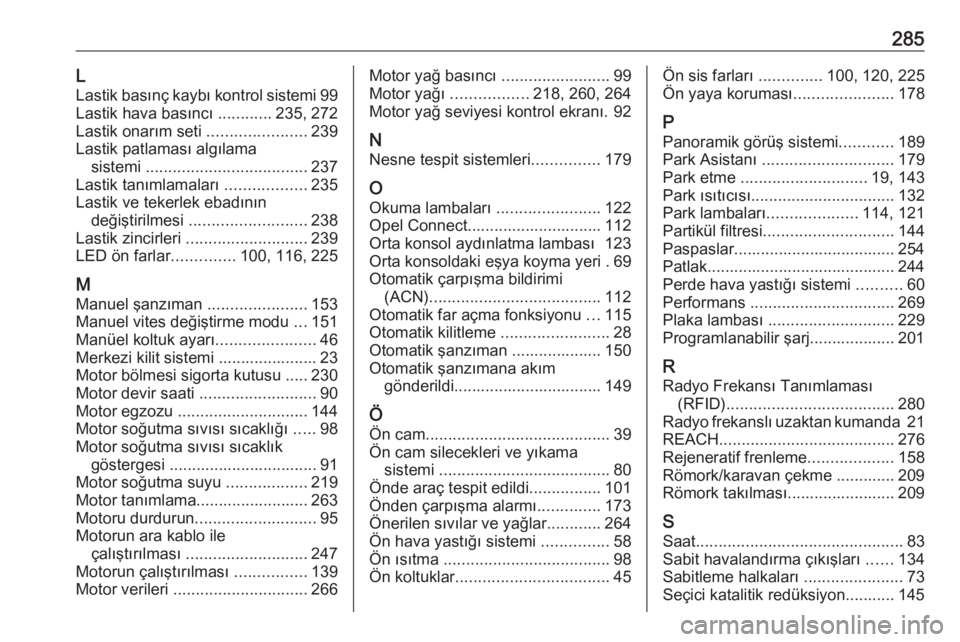 OPEL GRANDLAND X 2020  Sürücü El Kitabı (in Turkish) 285LLastik basınç kaybı kontrol sistemi 99
Lastik hava basıncı  ............235, 272
Lastik onarım seti  ......................239
Lastik patlaması algılama sistemi  ..........................