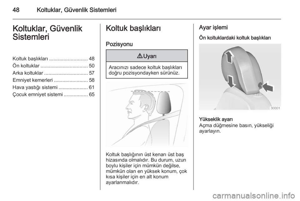 OPEL INSIGNIA 2014  Sürücü El Kitabı (in Turkish) 48Koltuklar, Güvenlik SistemleriKoltuklar, Güvenlik
SistemleriKoltuk başlıkları ........................... 48
Ön koltuklar .................................. 50
Arka koltuklar .................