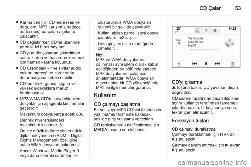 OPEL INSIGNIA 2015 Bilgi ve Eğlence Sistemi Kılavuzu (in Turkish) CD Çalar53
■ Karma veri tipli CD'lerde (ses vedata, örn. MP3 karışımı), sadece
audio (ses) parçaları algılanıp
çalacaktır.
■ CD değiştirirken CD'ler üzerinde parmak izi bır OPEL INSIGNIA 2015 Bilgi ve Eğlence Sistemi Kılavuzu (in Turkish) CD Çalar53
■ Karma veri tipli CD'lerde (ses vedata, örn. MP3 karışımı), sadece
audio (ses) parçaları algılanıp
çalacaktır.
■ CD değiştirirken CD'ler üzerinde parmak izi bır