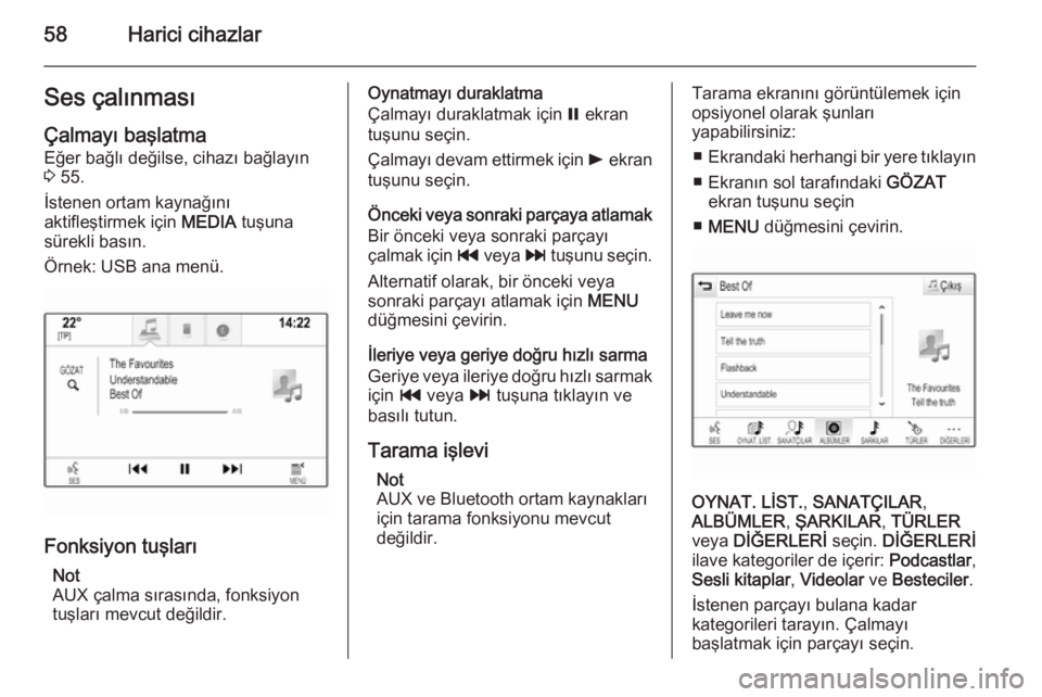 OPEL INSIGNIA 2015  Bilgi ve Eğlence Sistemi Kılavuzu (in Turkish) 58Harici cihazlarSes çalınmasıÇalmayı başlatma Eğer bağlı değilse, cihazı bağlayın
3  55.
İstenen ortam kaynağını
aktifleştirmek için  MEDIA tuşuna
sürekli basın.
Örnek: USB ana