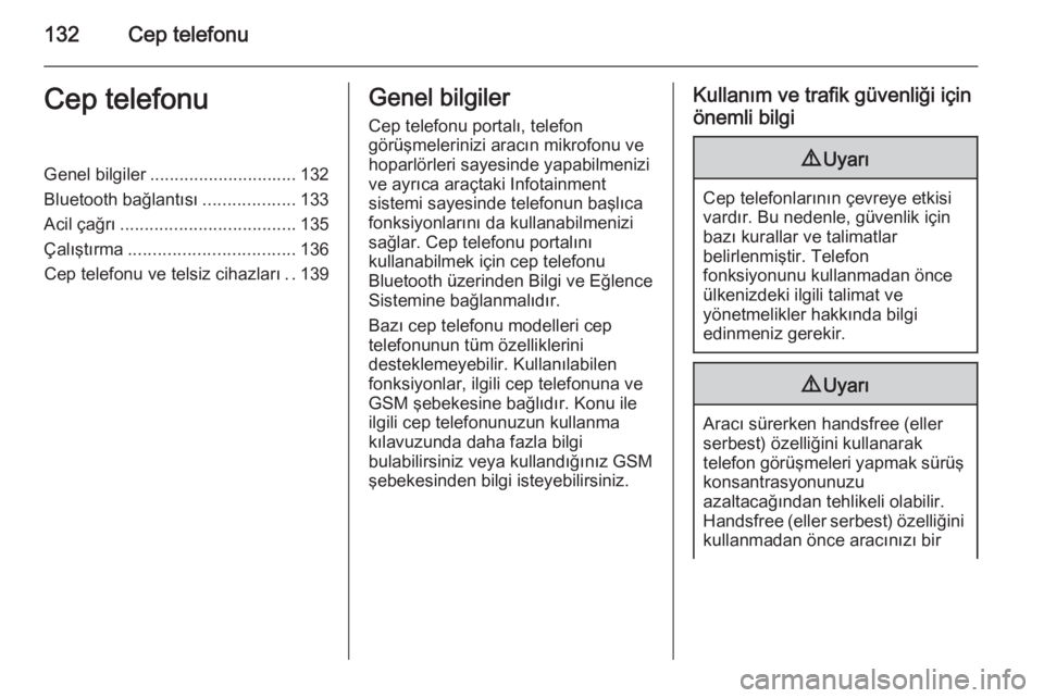 OPEL INSIGNIA 2015.5  Bilgi ve Eğlence Sistemi Kılavuzu (in Turkish) 132Cep telefonuCep telefonuGenel bilgiler.............................. 132
Bluetooth bağlantısı ...................133
Acil çağrı .................................... 135
Çalıştırma .......