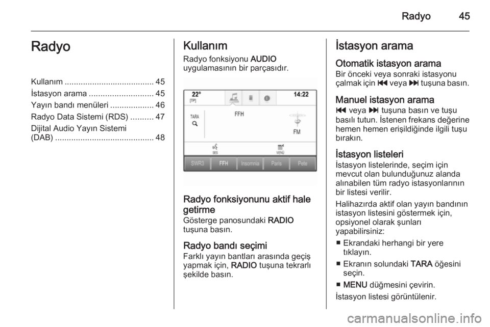 OPEL INSIGNIA 2015.5  Bilgi ve Eğlence Sistemi Kılavuzu (in Turkish) Radyo45RadyoKullanım....................................... 45
İstasyon arama ............................ 45
Yayın bandı menüleri ...................46
Radyo Data Sistemi (RDS) ..........47
Diji