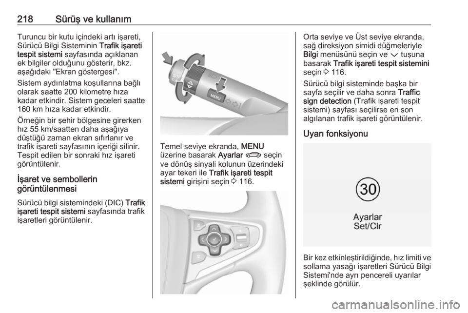 OPEL INSIGNIA 2016  Sürücü El Kitabı (in Turkish) 218Sürüş ve kullanımTuruncu bir kutu içindeki artı işareti,
Sürücü Bilgi Sisteminin  Trafik işareti
tespit sistemi  sayfasında açıklanan
ek bilgiler olduğunu gösterir, bkz.
aşağıdak