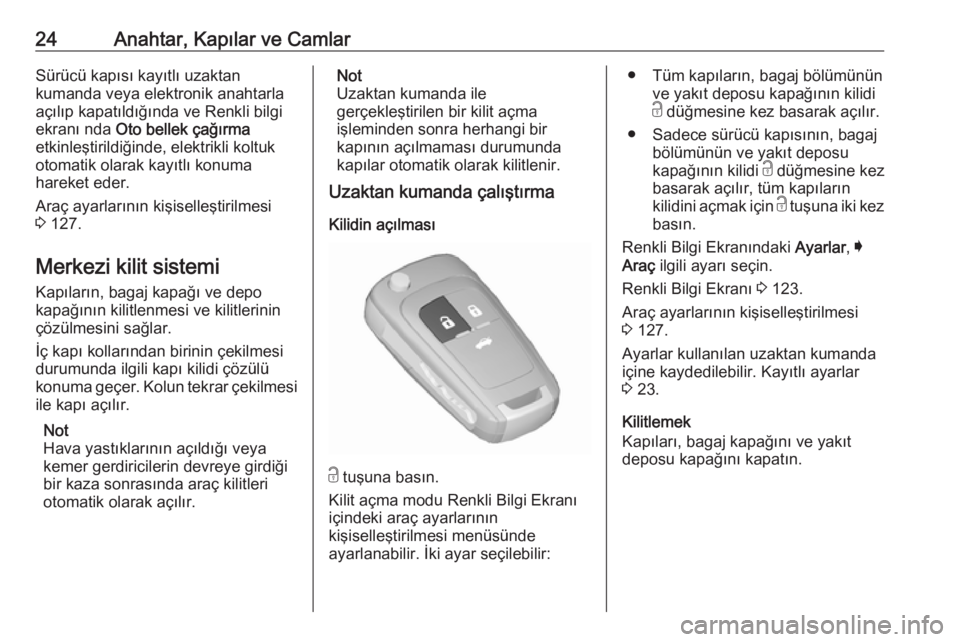 OPEL INSIGNIA 2016  Sürücü El Kitabı (in Turkish) 24Anahtar, Kapılar ve CamlarSürücü kapısı kayıtlı uzaktan
kumanda veya elektronik anahtarla açılıp kapatıldığında ve Renkli bilgi
ekranı nda  Oto bellek çağırma
etkinleştirildiğin
