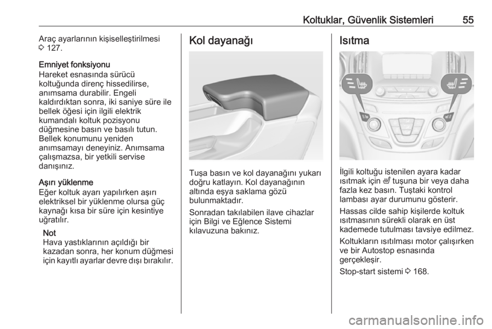 OPEL INSIGNIA 2016  Sürücü El Kitabı (in Turkish) Koltuklar, Güvenlik Sistemleri55Araç ayarlarının kişiselleştirilmesi
3  127.
Emniyet fonksiyonu
Hareket esnasında sürücü
koltuğunda direnç hissedilirse,
anımsama durabilir. Engeli
kaldır