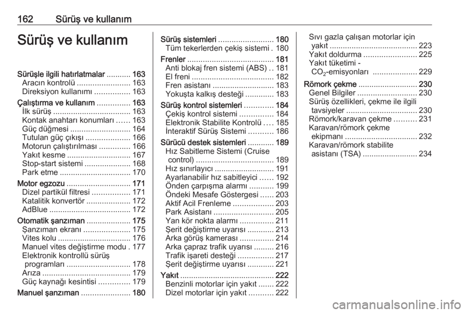 OPEL INSIGNIA 2016.5  Sürücü El Kitabı (in Turkish) 162Sürüş ve kullanımSürüş ve kullanımSürüşle ilgili hatırlatmalar...........163
Aracın kontrolü ........................ 163
Direksiyon kullanımı ................163
Çalıştırma ve 
