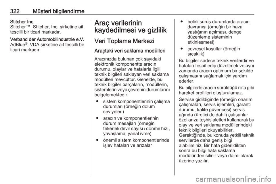 OPEL INSIGNIA BREAK 2018  Sürücü El Kitabı (in Turkish) 322Müşteri bilgilendirmeStitcher Inc.
Stitcher™, Stitcher, Inc. şirketine ait
tescilli bir ticari markadır.Verband der Automobilindustrie e.V.
AdBlue ®
, VDA şirketine ait tescilli bir
ticari 