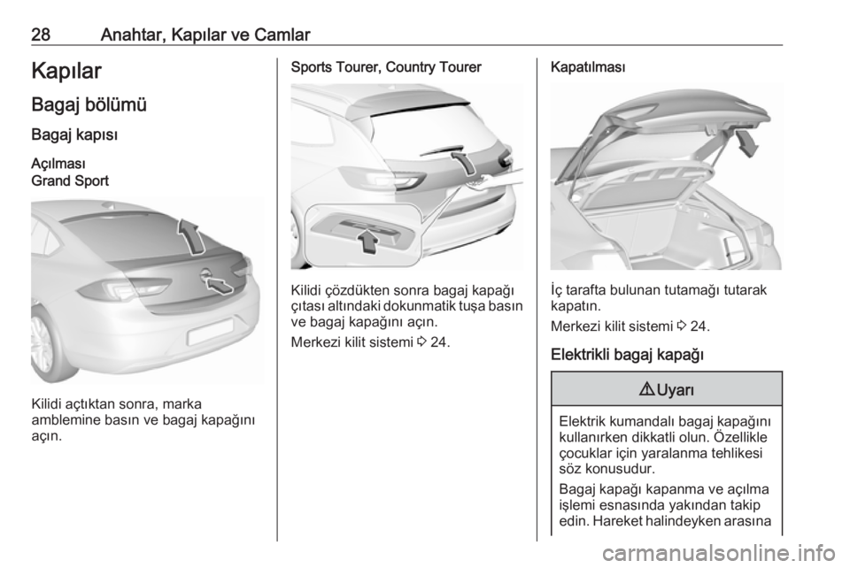 OPEL INSIGNIA BREAK 2018.5  Sürücü El Kitabı (in Turkish) 28Anahtar, Kapılar ve CamlarKapılar
Bagaj bölümü Bagaj kapısı
AçılmasıGrand Sport
Kilidi açtıktan sonra, marka
amblemine basın ve bagaj kapağını açın.
Sports Tourer, Country Tourer
K
