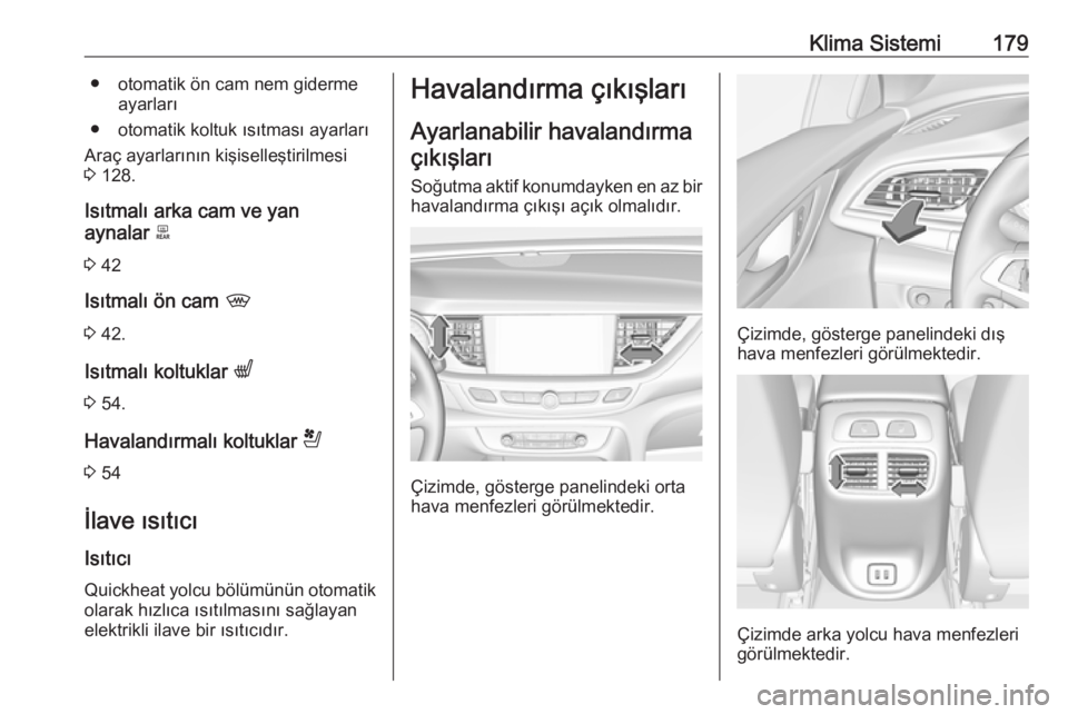 OPEL INSIGNIA BREAK 2019  Sürücü El Kitabı (in Turkish) Klima Sistemi179● otomatik ön cam nem gidermeayarları
● otomatik koltuk ısıtması ayarları
Araç ayarlarının kişiselleştirilmesi
3  128.
Isıtmalı arka cam ve yan
aynalar  b
3  42
Isıtm