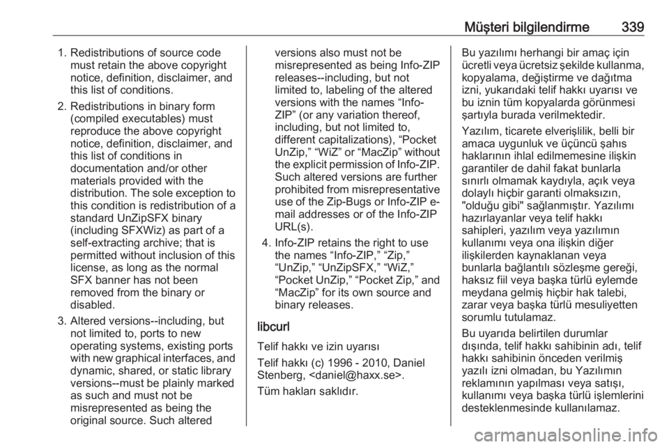 OPEL INSIGNIA BREAK 2019  Sürücü El Kitabı (in Turkish) Müşteri bilgilendirme3391. Redistributions of source codemust retain the above copyright
notice, definition, disclaimer, and
this list of conditions.
2. Redistributions in binary form (compiled exec