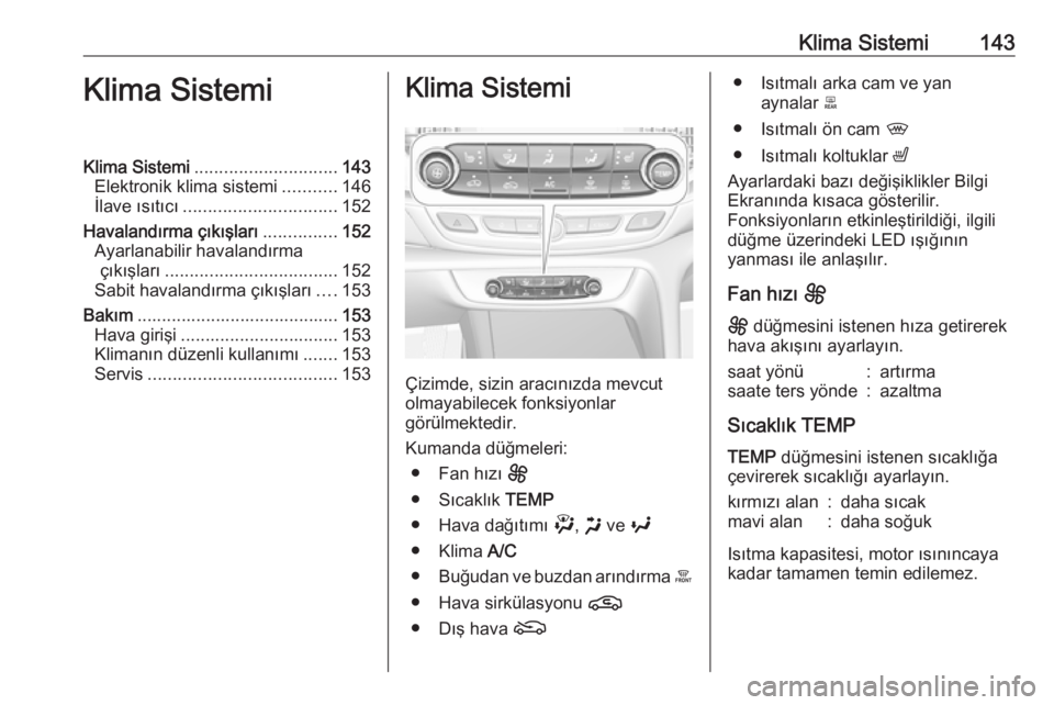 OPEL INSIGNIA BREAK 2020  Sürücü El Kitabı (in Turkish) Klima Sistemi143Klima SistemiKlima Sistemi............................. 143
Elektronik klima sistemi ...........146
İlave ısıtıcı ............................... 152
Havalandırma çıkışları 