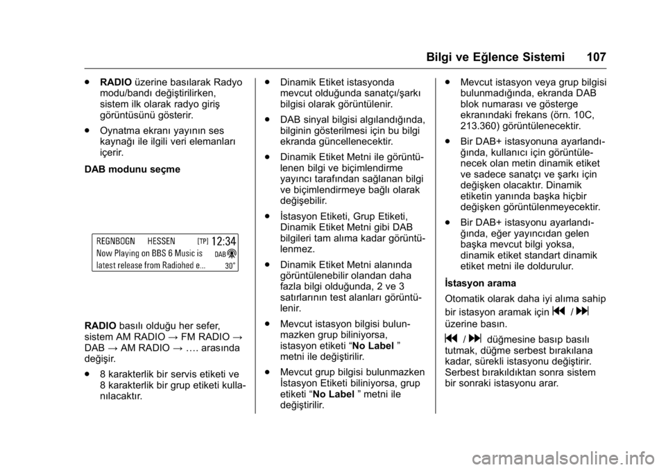 OPEL KARL 2016 Sürücü El Kitabı (in Turkish) OPEL Karl Owner Manual (GMK-Localizing-EU LHD-9231167) - 2016 - crc -
9/10/15
Bilgi ve Eğlence Sistemi 107
.RADIO üzerine basılarak Radyo
modu/bandı değiştirilirken,
sistem ilk olarak radyo giri OPEL KARL 2016 Sürücü El Kitabı (in Turkish) OPEL Karl Owner Manual (GMK-Localizing-EU LHD-9231167) - 2016 - crc -
9/10/15
Bilgi ve Eğlence Sistemi 107
.RADIO üzerine basılarak Radyo
modu/bandı değiştirilirken,
sistem ilk olarak radyo giri