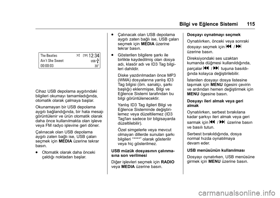 OPEL KARL 2016 Sürücü El Kitabı (in Turkish) OPEL Karl Owner Manual (GMK-Localizing-EU LHD-9231167) - 2016 - crc -
9/10/15
Bilgi ve Eğlence Sistemi 115
Cihaz USB depolama aygıtındaki
bilgileri okumayıtamamladığında,
otomatik olarak çalma OPEL KARL 2016 Sürücü El Kitabı (in Turkish) OPEL Karl Owner Manual (GMK-Localizing-EU LHD-9231167) - 2016 - crc -
9/10/15
Bilgi ve Eğlence Sistemi 115
Cihaz USB depolama aygıtındaki
bilgileri okumayıtamamladığında,
otomatik olarak çalma