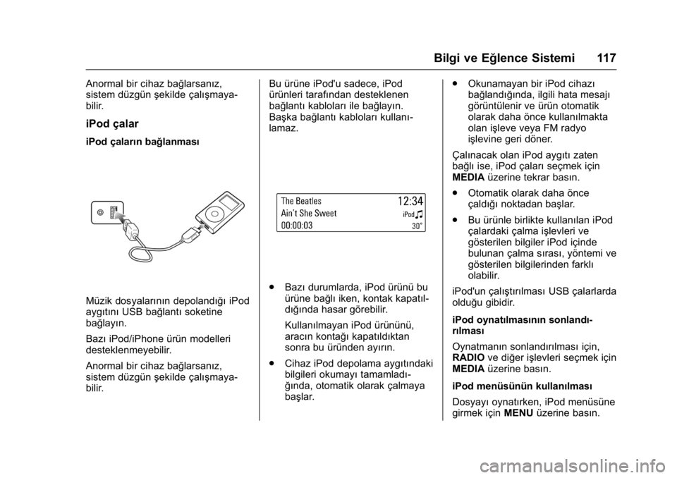 OPEL KARL 2016 Sürücü El Kitabı (in Turkish) OPEL Karl Owner Manual (GMK-Localizing-EU LHD-9231167) - 2016 - crc -
9/10/15
Bilgi ve Eğlence Sistemi 117
Anormal bir cihaz bağlarsanız,
sistem düzgünşekilde çalışmaya-
bilir.
iPod çalar
iP OPEL KARL 2016 Sürücü El Kitabı (in Turkish) OPEL Karl Owner Manual (GMK-Localizing-EU LHD-9231167) - 2016 - crc -
9/10/15
Bilgi ve Eğlence Sistemi 117
Anormal bir cihaz bağlarsanız,
sistem düzgünşekilde çalışmaya-
bilir.
iPod çalar
iP