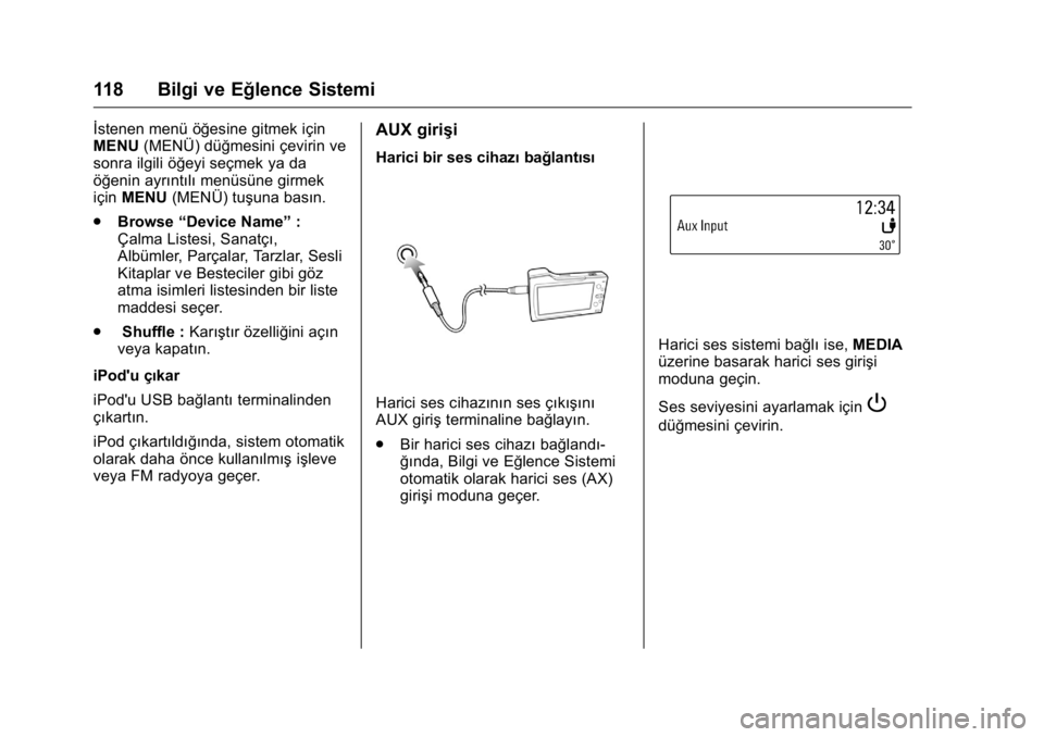 OPEL KARL 2016 Sürücü El Kitabı (in Turkish) OPEL Karl Owner Manual (GMK-Localizing-EU LHD-9231167) - 2016 - crc -
9/10/15
118 Bilgi ve Eğlence Sistemi
İstenen menü öğesine gitmek için
MENU(MENÜ) düğmesini çevirin ve
sonra ilgili öğe OPEL KARL 2016 Sürücü El Kitabı (in Turkish) OPEL Karl Owner Manual (GMK-Localizing-EU LHD-9231167) - 2016 - crc -
9/10/15
118 Bilgi ve Eğlence Sistemi
İstenen menü öğesine gitmek için
MENU(MENÜ) düğmesini çevirin ve
sonra ilgili öğe