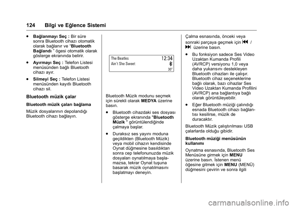 OPEL KARL 2016 Sürücü El Kitabı (in Turkish) OPEL Karl Owner Manual (GMK-Localizing-EU LHD-9231167) - 2016 - crc -
9/10/15
124 Bilgi ve Eğlence Sistemi
.Bağlanmayı Seç :Bir süre
sonra Bluetooth cihazı otomatik
olarak bağlanır ve “Bluet OPEL KARL 2016 Sürücü El Kitabı (in Turkish) OPEL Karl Owner Manual (GMK-Localizing-EU LHD-9231167) - 2016 - crc -
9/10/15
124 Bilgi ve Eğlence Sistemi
.Bağlanmayı Seç :Bir süre
sonra Bluetooth cihazı otomatik
olarak bağlanır ve “Bluet