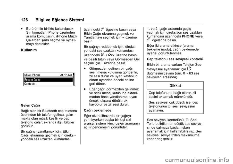 OPEL KARL 2016 Sürücü El Kitabı (in Turkish) OPEL Karl Owner Manual (GMK-Localizing-EU LHD-9231167) - 2016 - crc -
9/10/15
126 Bilgi ve Eğlence Sistemi
.Bu ürün ile birlikte kullanılacak
Siri komutları iPhone üzerinden
arama komutlarını, OPEL KARL 2016 Sürücü El Kitabı (in Turkish) OPEL Karl Owner Manual (GMK-Localizing-EU LHD-9231167) - 2016 - crc -
9/10/15
126 Bilgi ve Eğlence Sistemi
.Bu ürün ile birlikte kullanılacak
Siri komutları iPhone üzerinden
arama komutlarını,